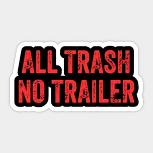 All Trash No Trailer Sticker